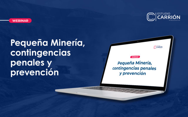 Presentación Webinar: “Pequeña Minería, contingencias penales y prevención”.
